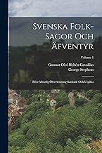 Svenska folk-sagor och äfventyr: Efter muntlig öfverlemning samlade och utgifna; Volume 1