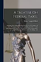 A Treatise On Federal Taxes: Including Those Imposed By The War Tax Act Of Congress Of 1917, The Income Tax Law As Amended, And Other United States ... Explanations, References To The Rulings And