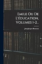 Emile Ou De L'Ã©ducation, Volumes 1-2...