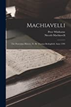 Machiavelli: The Florentine History, Tr. By Thomas Bedingfield. Anno 1595