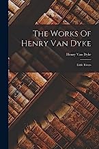 The Works Of Henry Van Dyke: Little Rivers