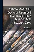 Santa Maria Di Donna Regina E L'arte Senese A Napoli Nel Secolo Xiv...
