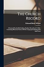 The Church Record: A Sermon Preached In Grafton, Sunday, December 27, 1846: Containing Historical Notices Of The Congregational Church In Said Town