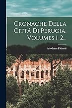 Cronache Della Cittá Di Perugia, Volumes 1-2...