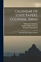Calendar Of State Papers, Colonial Series: East Indies: China & Japan 1622-1624