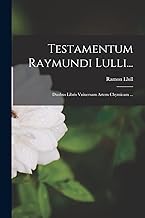 Testamentum Raymundi Lulli...: Duobus Libris Vniuersam Artem Chymicam ...