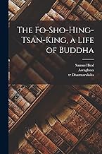 The Fo-sho-hing-tsan-king, a Life of Buddha