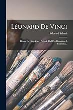 Léonard De Vinci: Drame En Cinq Actes : Précédé Du Rêve Éleusinien À Taormina...
