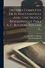 Oeuvres Complètes De N. Macchiavelli, Avec Une Notice Biographique Par J. A. C. Buchon, Volume 2...