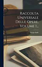 Raccolta Universale Delle Opere, Volume 1...
