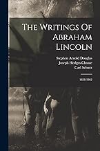 The Writings Of Abraham Lincoln: 1858-1862