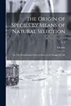The Origin of Species by Means of Natural Selection; or, The Preservation of Favored Races in the Struggle for Life; v. 2