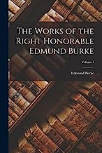 The Works of the Right Honorable Edmund Burke; Volume I
