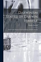 Darwinism Stated by Darwin Himself: Characteristic Passages From the Writings of Charles Darwin