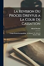 La Revision Du Proces Dreyfus a La Cour De Cassation: Compte Rendu Stenographique 