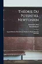 Théorie Du Potentiel Newtonien: Leçons Professées À La Sorbonne Pendant Le Premier Semestre 1894-1895