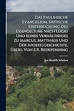 Das Paulinische Evangelium, Kritische Untersuchung Des Evangeliums Nach Lucas Und Seines Verhältnisses Zu Marcus, Matthäus Und Der Apostelgeschichte, Übers. Von E.R. Redepenning