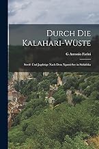 Durch Die Kalahari-Wüste: Streif- Und Jagdzüge Nach Dem Ngami-See in Südafrika