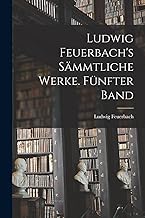 Ludwig Feuerbach's sämmtliche Werke. Fünfter Band