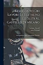 Resoconto Dei Lavori Di Restauro Eseguiti Al Castello Di Milano: Col Contributo Della Sottoscrizione Cittadina