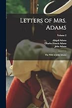 Letters of Mrs. Adams: The Wife of John Adams; Volume 2