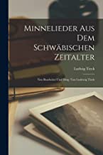 Minnelieder aus dem Schwäbischen Zeitalter: Neu bearbeitet und hrsg. von Ludewig Tieck