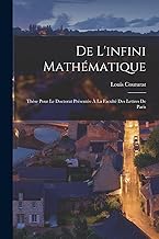 De L'infini Mathématique: Thèse Pour Le Doctorat Présentée À La Faculté Des Lettres De Paris