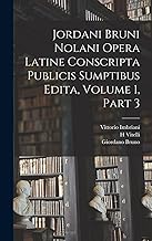 Jordani Bruni Nolani Opera Latine Conscripta Publicis Sumptibus Edita, Volume 1, part 3