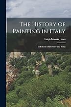 The History of Painting in Italy: The Schools of Florence and Siena