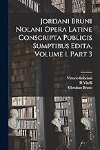 Jordani Bruni Nolani Opera Latine Conscripta Publicis Sumptibus Edita, Volume 1, part 3