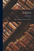 Exiles: A Play in Three Acts, Volume 1918, part 1