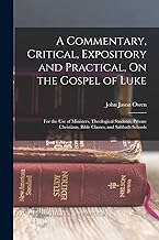 A Commentary, Critical, Expository and Practical, On the Gospel of Luke: For the Use of Ministers, Theological Students, Private Christians, Bible Classes, and Sabbath Schools