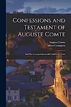 Confessions and Testament of Auguste Comte: And his Correspondencewith Clotilde de Vaux