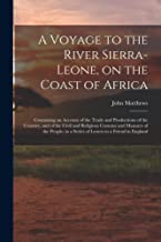 A Voyage to the River Sierra-Leone, on the Coast of Africa; Containing an Account of the Trade and Productions of the Country, and of the Civil and ... in a Series of Letters to a Friend in England