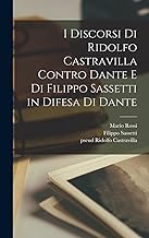 I discorsi di Ridolfo Castravilla contro Dante e di Filippo Sassetti in difesa di Dante