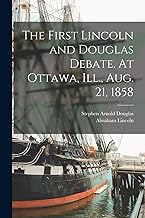 The First Lincoln and Douglas Debate. At Ottawa, Ill., Aug. 21, 1858