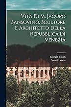 Vita di M. Jacopo Sansovino, scultore e architetto della Repubblica di Venezia