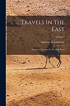 Travels In The East: Including A Journey In The Holy Land; Volume 1