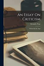 An Essay On Criticism: Written By Mr. Pope