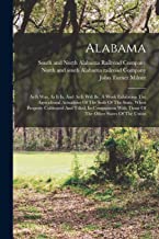 Alabama: As It Was, As It Is, And As It Will Be. A Work Exhibiting The Agricultural Actualities Of The Soils Of The State, When Properly Cultivated ... With Those Of The Other States Of The Union
