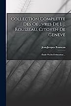 Collection Complette Des Oeuvres De J. J. Rousseau, Citoyen De Geneve: Emile Ou De L'education ...