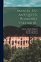 Manuel Des Antiquités Romaines, Volume 18...