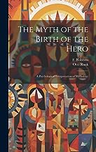 The Myth of the Birth of the Hero: A Psychological Interpretation of Mythology