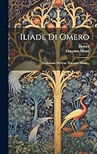 Iliade Di Omero: Traduzione Del Cav. Vincenzo Monti...