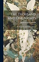 The Thousand and One Nights: Or, the Arabian Nights' Entertainments