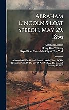 Abraham Lincoln's Lost Speech, May 29, 1856: A Souvenir Of The Eleventh Annual Lincoln Dinner Of The Republican Club Of The City Of New York, At The Waldorf, February 12, 1897