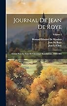 Journal De Jean De Roye: Connu Sous Le Nom De Chronique Scandaleuse, 1460-1483; Volume 2
