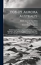 1908-09. Aurora Australis.: [Published at the Winter Quarters of the British Antarctic Expedition, 1907, During the Winter Months of April, May, June, ... Illustrated With Lithographs and Etchings: