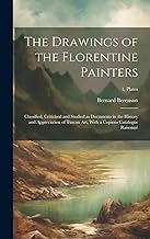 The Drawings of the Florentine Painters: Classified, Criticised and Studied as Documents in the History and Appreciation of Tuscan Art, With a Copious Catalogue Raisonné; 1, plates