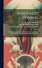 Spiritualist Hymnal: a New Collection of Words and Music for the Congregation and Choir, Specially Adapted for Spiritualist Meetings